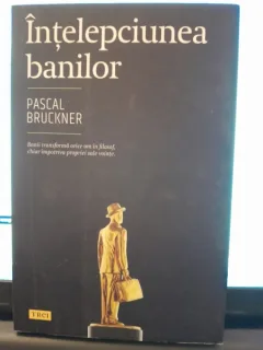 Intelepciunea banilor - Pascal Bruckner