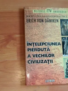 INTELEPCIUNEA PIERDUTA A VECHILOR CIVILIZATII-ERICH VON DANIKEN