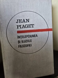Intelepciunea si Iluziile Filozofiei , autor Jean Piaget