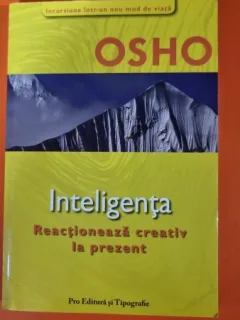 Inteligenta reactioneaza creativ la prezent - Osho