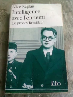INTELLIGENCE AVEC L'ENNEMI. LE PROCES BRASILLACH - ALICE KAPLAN  (CARTE IN LIMBA FRANCEZA)