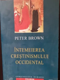 Intemeierea Crestinismului Occidental - Peter Brown