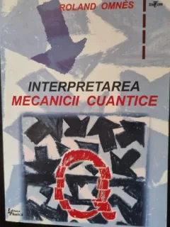 Interpretarea Mecanicii Cuantice - Roland Omnes