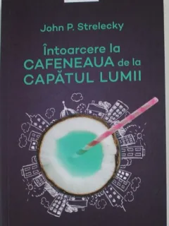 Intoarcere la cafeneaua de la capatul lumii - John P. Strelecky