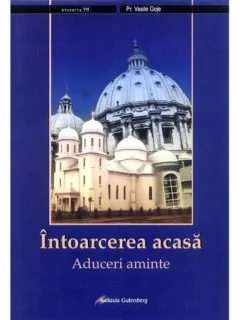INTOARCEREA ACASA. ADUCERI AMINTE - VASILE GOJE