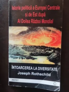 Intoarcerea la Diversitate, Istoria politica a Europei Centrale si de Est dupa al Doilea Razboi Mondial - Joseph Rothschild