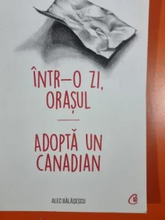 Intr-o zi, orasul. Adopta un canadian - Alec Balasescu
