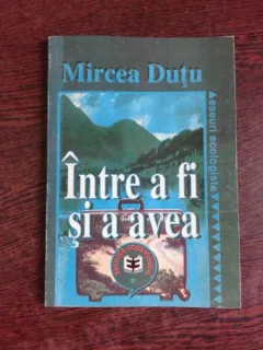 INTRE A FI SI A AVEA - MIRCEA DUTU