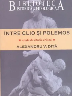 INTRE CLIO SI POLEMOS - ALEXANDRU V. DITA