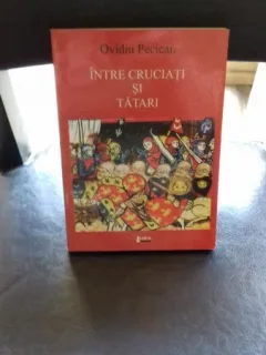 INTRE CRUCIATI SI TATARI - OVIDIU PECICAN