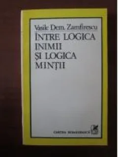 INTRE LOGICA INIMII SI LOGICA MINTII - VASILE DEM.ZAMFIRESCU