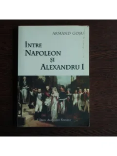 Intre Napoleon si Alexandru I , Armand Gosu
