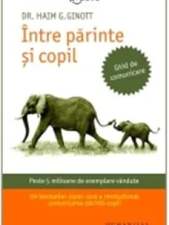 INTRE PARINTE SI COPIL - HAIM G. GINOTT   (GHID DE COMUNICARE)