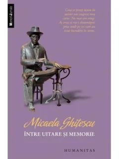 INTRE UITARE SI MEMORIE - MICAELA GHITESCU