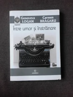 INTRE UMOR SI INSTRAINARE - GENOVEVA LOGAN, CARMEN BRAGARU  (CU DEDICATIA GENOVEVEI LOGAN)