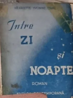 INTRE ZI SI NOAPTE - HENRIETTE YVONNE STAHL