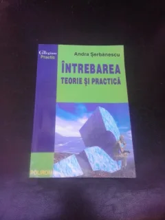 INTREBAREA, TEORIE SI PRACTICA - ANDRA SERBANESCU  (CU DEDICATIE PENTRU MIOARA AVRAM)