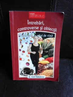 Intrebari, controverse si obiectii referitoare la stilul de viata - Emil Radulescu