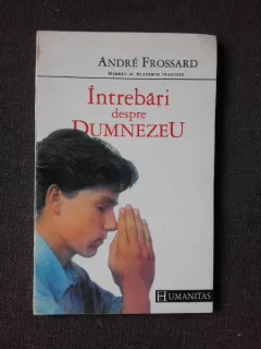 INTREBARI DESPRE DUMNEZEU , ANDRE FROSSARD