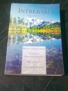 INTREBARI DIN CARTILE HRISTOS, LUMINA LUMII, PARABOLELE DOMNULUI HRISTOS, MAREA LUPTA, SOLII PENTRU TINERET