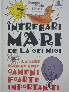 Intrebari mari de la cei mici ... la care raspund niste oameni foarte importanti - Gemma Elwin Harris