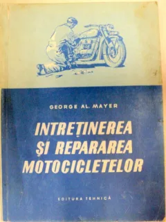 INTRETINEREA SI REPARAREA MOTOCICLETELOR,BUCURESTI 1956-GEORGE AL.MAYER
