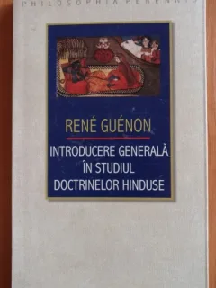 INTRODUCERE GENERALA IN STUDIUL DOCTRINELOR HINDUSE-RENE GUENON