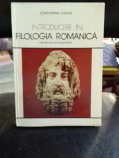 INTRODUCERE IN FILOLOGIA ROMANICA - ECATERINA GOGA
