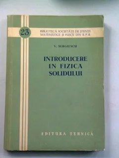 INTRODUCERE IN FIZICA SOLIDULUI - V. SERGIESCU