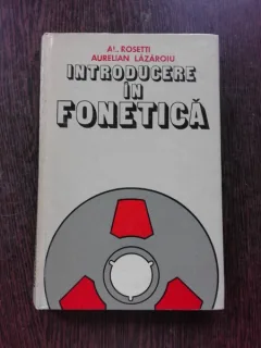 INTRODUCERE IN FONETICA - AL. ROSETTI, AURELIAN LAZAROIU  (CU DEDICATIA LUI AURELIAN LAZAROIU PENTRU ANDREI AVRAM)