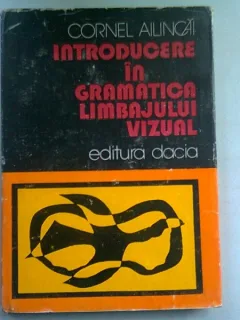 INTRODUCERE IN GRAMATICA LIMBAJULUI VIZUAL - CORNEL AILINCAI