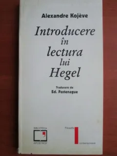 INTRODUCERE IN LECTURA LUI HEGEL - ALEXANDRE KOJEVE