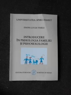 INTRODUCERE IN PSIHOLOGIA FAMILIEI SI PSIHOSEXOLOGIE - DIANA LUCIA VASILE