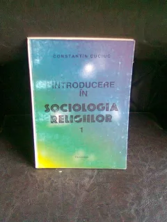 INTRODUCERE IN SOCIOLOGIA RELIGIILOR - CONSTANTIN CUCIUC   VOL.1