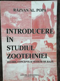 INTRODUCERE IN STUDIUL ZOOTEHNIEI /ISTORIE ,CONCEPTE SI NOTIUNI DE BAZA - RAZVAN AL. POPA