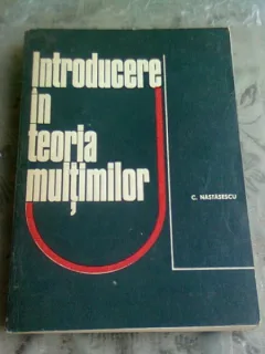 INTRODUCERE IN TEORIA MULTIMILOR - C. NASTASESCU