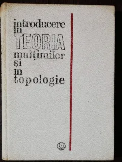 INTRODUCERE IN TEORIA MULTIMILOR SI IN TOPOLOGIE - KAZIMIERZ KURATOWSKI