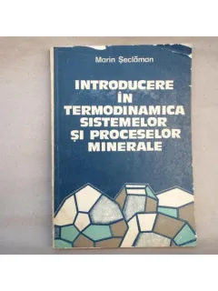 Introducere in Termodinamica sistemelor si proceselor minerale , Marin Seclaman , 1981