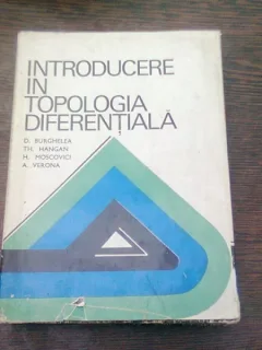 INTRODUCERE IN TOPOLOGIA DIFERENTIALA de D. BURGHELEA , TH. HANGAN , H. MOSCOVICI , A. VERONA , 1973