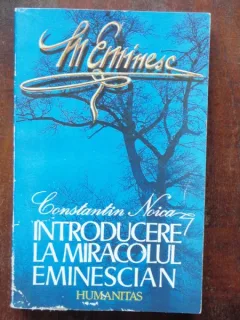 INTRODUCERE LA MIRACOLUL EMINESCIAN - C. NOICA