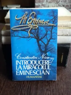 INTRODUCERE LA MIRACOLUL EMINESCIAN - CONSTANTIN NOICA