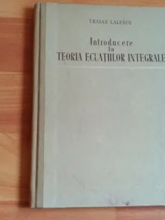 INTRODUCERE LA TEORIA ECUATIILOR INTEGRALE-TRAIAN LALESCU