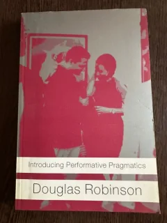 Introducing Performative Pragmatics - Douglas Robinson