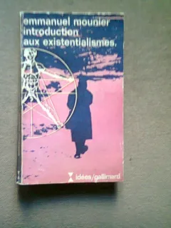INTRODUCTION AUX EXISTENTIALISMES, EMMANUEL MOUNIER.