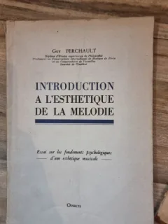 Introduction à lesthétique de la mélodie : Essai sur les fondements psychologiques dune esthétique musicale - Guy Ferchault