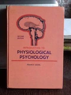INTRODUCTION TO PHYSIOLOGICAL  PSYCHOLOGY - FRANCIS LEUKEL   (INTRODUCERE IN PSIHOLOGIE FIZIOLOGICA)