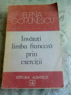 INVATATI LIMBA FRANCEZA PRIN EXERCITII - ELENA GORUNESCU