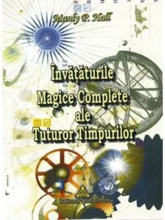 INVATATURILE MAGICE COMPLETE ALE TUTUROR TIMPURILOR - MANLY P. HALL  VOL.I