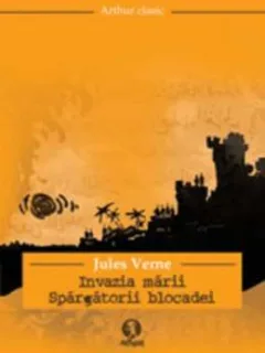INVAZIA MARII. SPARGATORII BLOCADEI - JULES VERNE
