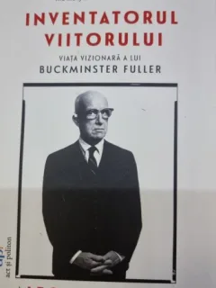 Inventatorul viitorului. Viata vizionara a lui Buckminster Fuller - Alec Nevala Lee